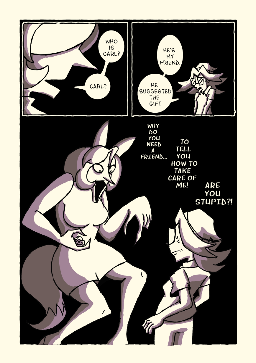 Marilyn seems to be growing more enraged as she asks 'Who is Carl? Carl?' Michelle answerws 'He's my friend. He suggested the gift.' Marilyn grows large, towering over Marilyn, and shouts at her 'Why do you need a friend... to tell you how to take care of me! Are you stupid?!'