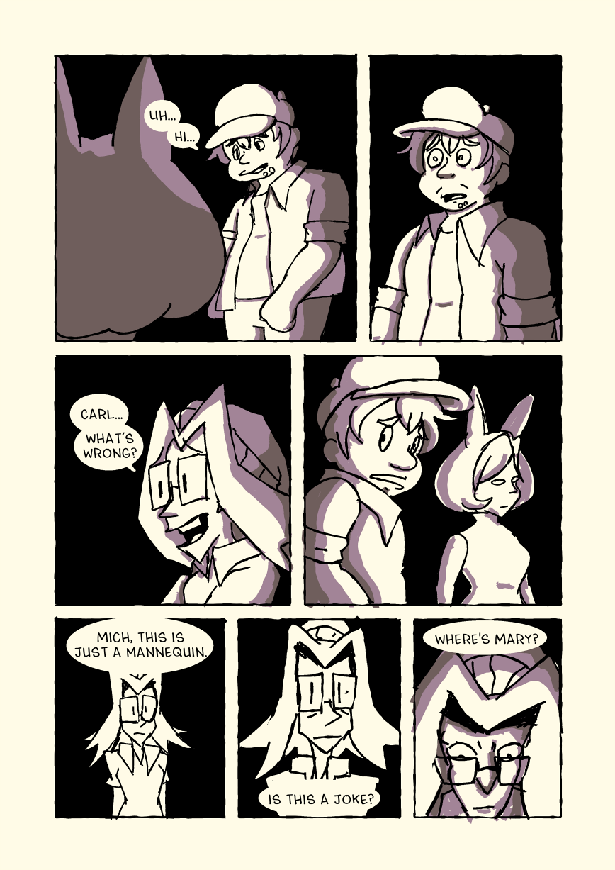 Carl approaches Marilyn nervously and says 'Uh... Hi...' but he stops and his eyes widen in shock. Michelle asks 'Carl... What's wrong?' and he turns and looks back at her in concern. Marilyn sits blank-faced on the couch. Carl says 'Mich, this is just a mannequin. Is this a joke? Where's Mary?' Michelle looks more and more distressed as Carl goes on, but she doesn't answer.