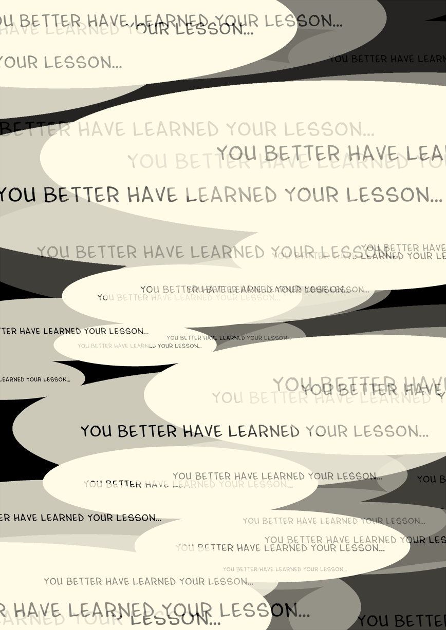 The line echoes endlessly in Michelle's mind, filling the entire page. 'You better have learned your lesson. You better have learned your lesson. You better have learned your lesson.'