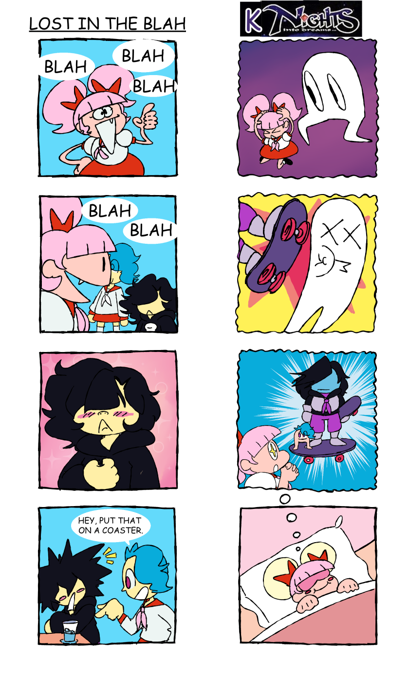 In the first strip, titled 'LOST IN THE BLAH,' BerryCream is talking to Raven and Dark Shi, but all she is saying is BLAH BLAH BLAH. Despite this, Dark Shi clutches at her chest and blushes, deeply in love. Dark Shi is then broken out of this trance by Raven saying 'Hey, put that on a coaster.' The second strip is titled KNights Into Dreams. BerryCream is being attacked by a monster, but someone appears and kicks it away with a skateboard. It's Dark Shi (dressed as Kris from Deltarune) and BerryCream looks at her in awe. This is then revealed to be a dream BerryCream is having while asleep in bed